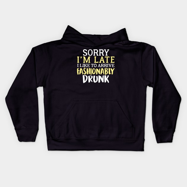 Sorry I'm Late I Like To Arrive Fashionably Drunk Kids Hoodie by fromherotozero